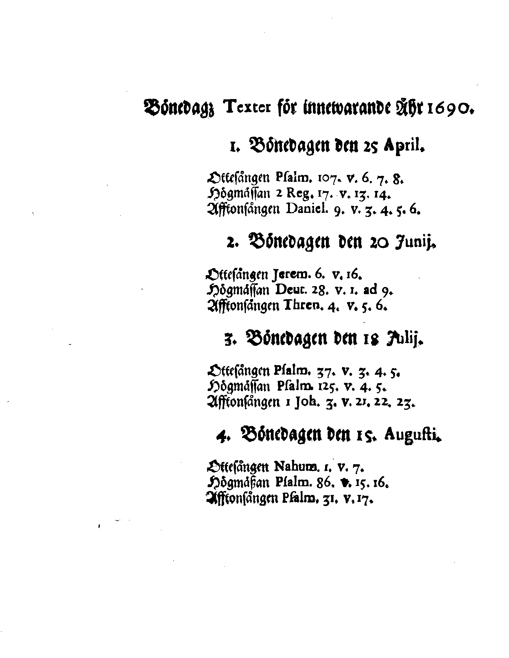 Kongl. May:tz PLACAT, Om Fyra Almänne, Solenne, Tacksäyelse-Faste-Boot- och Bönedagar, som öfwer hela Swerige, och des underliggiande Provincier, jämwäl Stoor Fürstendömet Finland, sampt Est-, Lijf- och Ingermanland, hållas ock fijras skole uti innewarande Åhr 1690