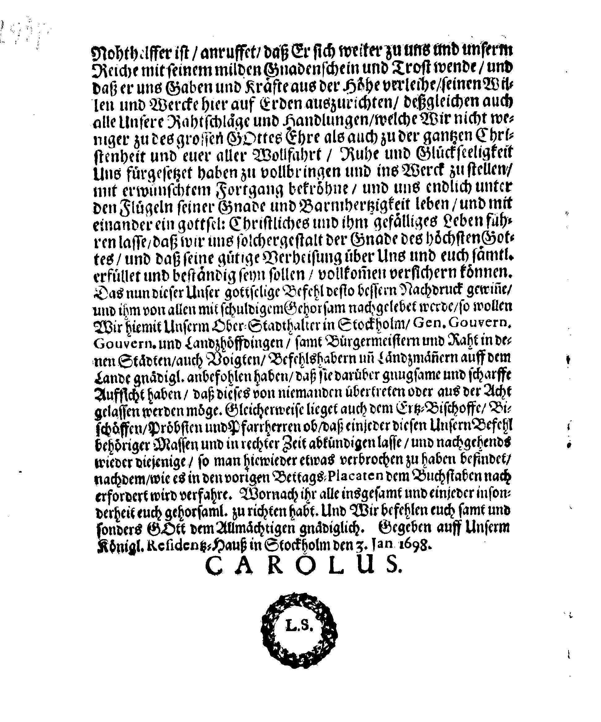 Ir. Königl. Majest. PLACAT, Wegen Vier allgemeiner Solenner, Danck-Fast-Buß- und Bet-Tage, welche über das gantze Schwedische Reich, Groß-Fürstenthum Finnland, und in allen der Cron-Schweden zugehörigen und unter selbiger liegenden Fürstenthümern, Ländern und Herrschaften, feyerlich sollen begangen und gehalten werden im Jahr 1698