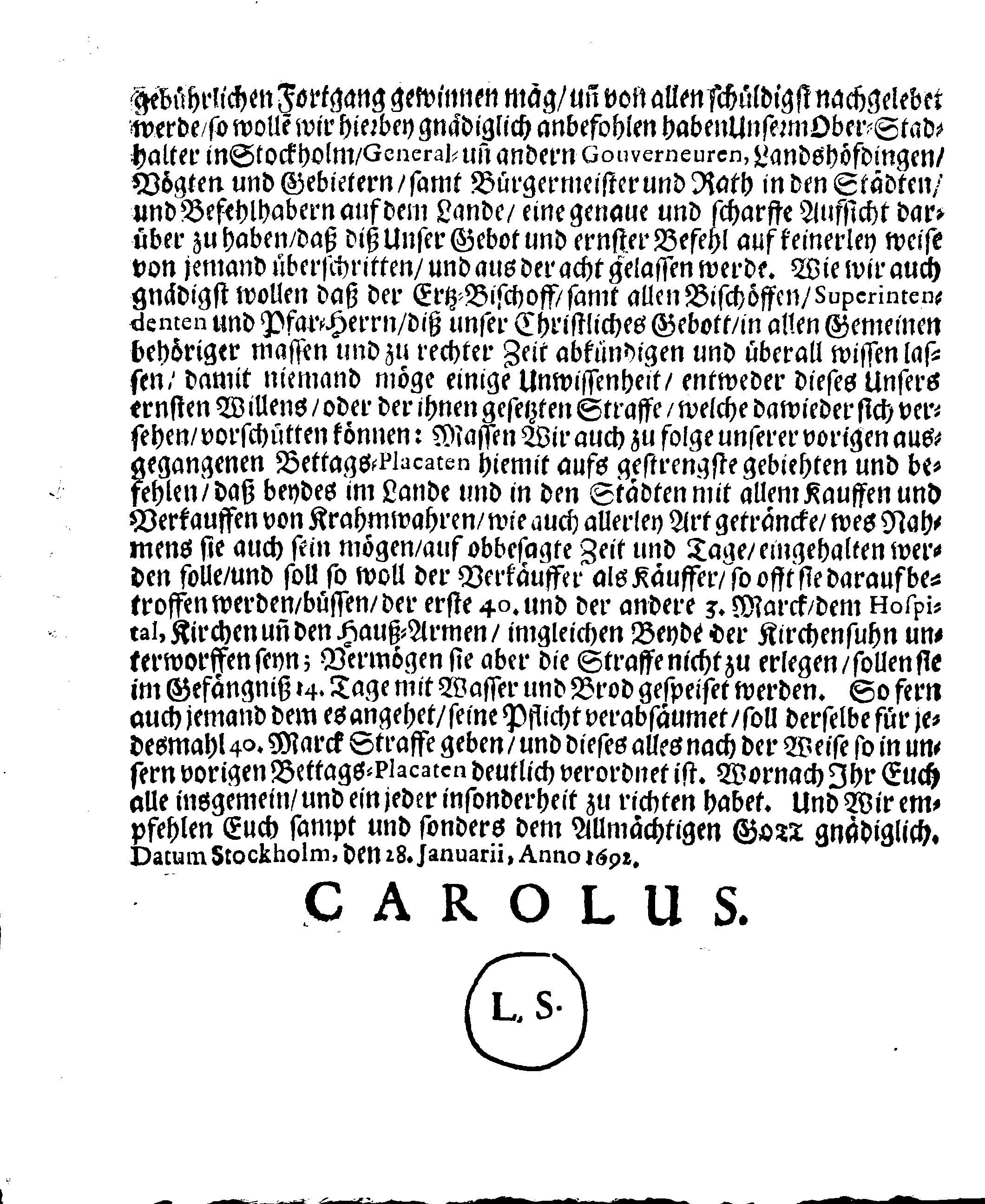 Ihrer Königl. Majest. PLACAT, Wegen Der vier allgemeinen Solennen, Danck-Fast-Buß- und Bet-Tagen, so im gegenwärtigen Jahr 1692 durch das gantze Reich Schweden, und in darunter liegende Provincien, wie auch das Groß-Fürstenthum Finland, sampt Ehst, Lieff- und Ingermanland sollen gehalten und gefeyret werden