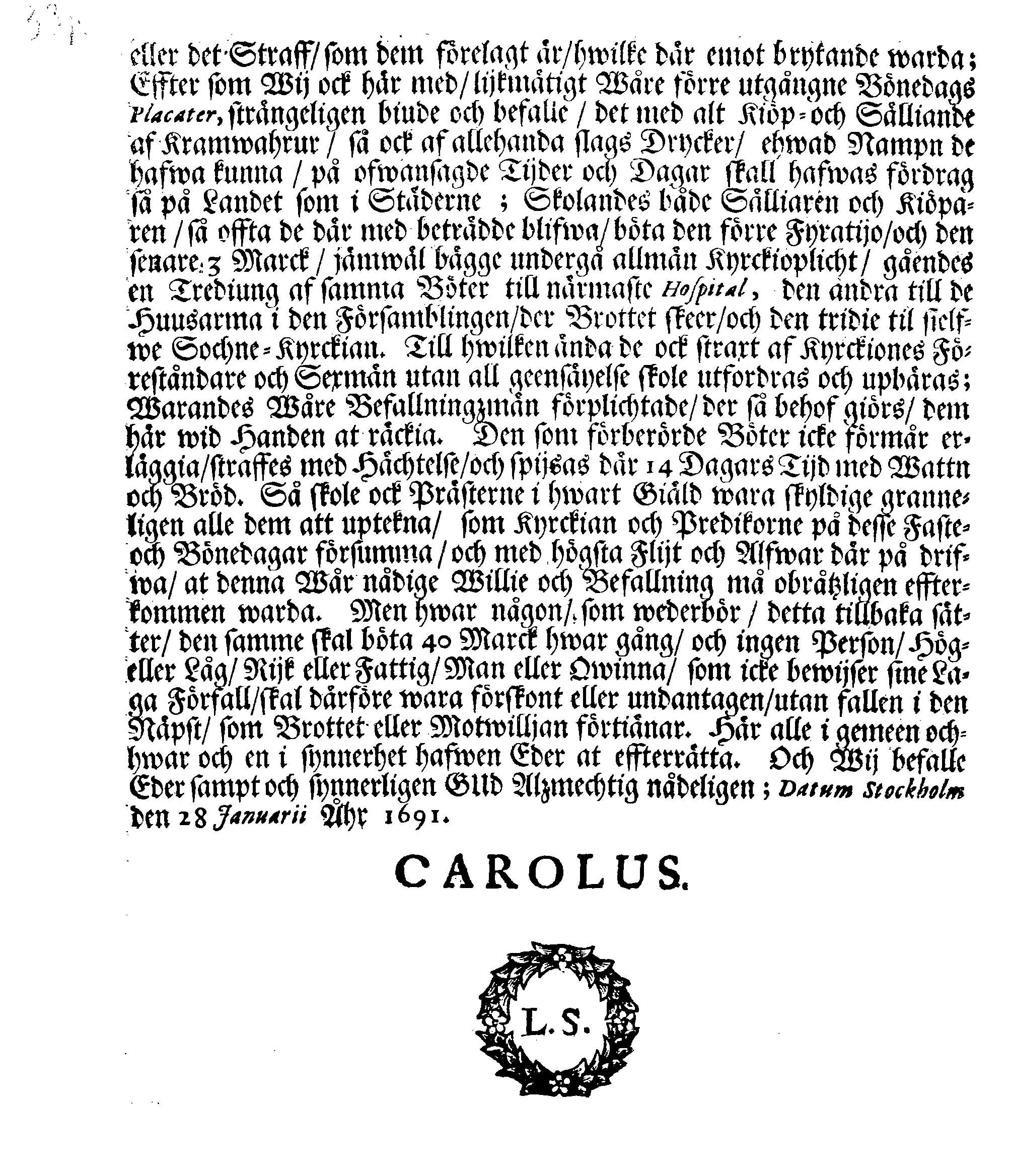 Kongl. May.tz PLACAT, Om Fyra Allmänne, Solenne, Tacksäyelse-Faste- Boot- och Bönedagar, som öfwer heela Swerige, och deß underliggiande Provincier, jämwäl Storfurstendömet Finland, sampt Est-Lijf och Ingermanland, hållas och fijras skole uti innewarande Åhr 1691