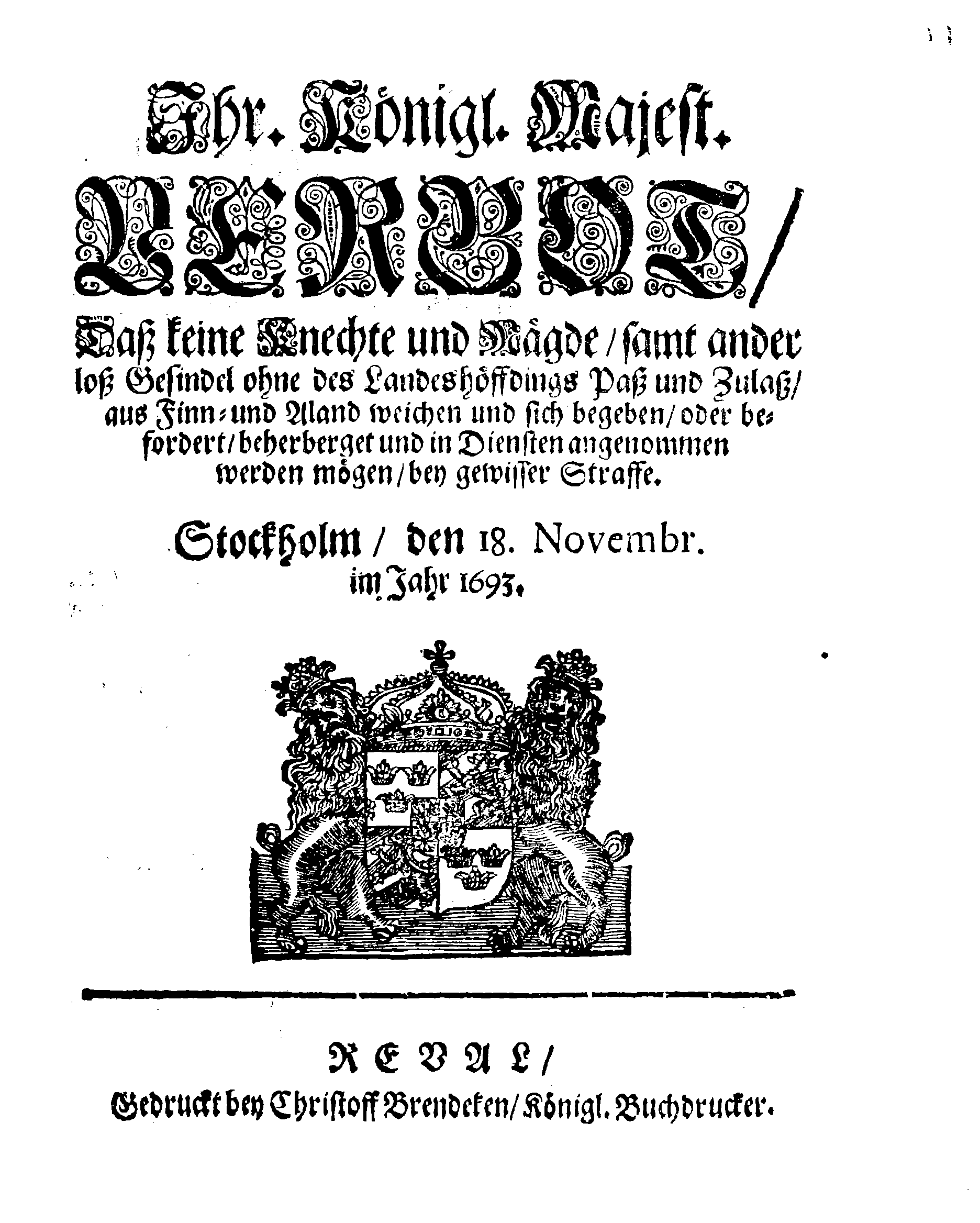 Ihr. Königl. Majest. VERBOT, Daß keine Knechte und Mägde, samt ander loss Gesindel ohne des Landeshöffdings Paß und Zulaß, aus Finn- und Aland weichen und sich begeben, oder befordert, beherberget und in Diensten angenommen werden mögen, bey gewisser Straffe