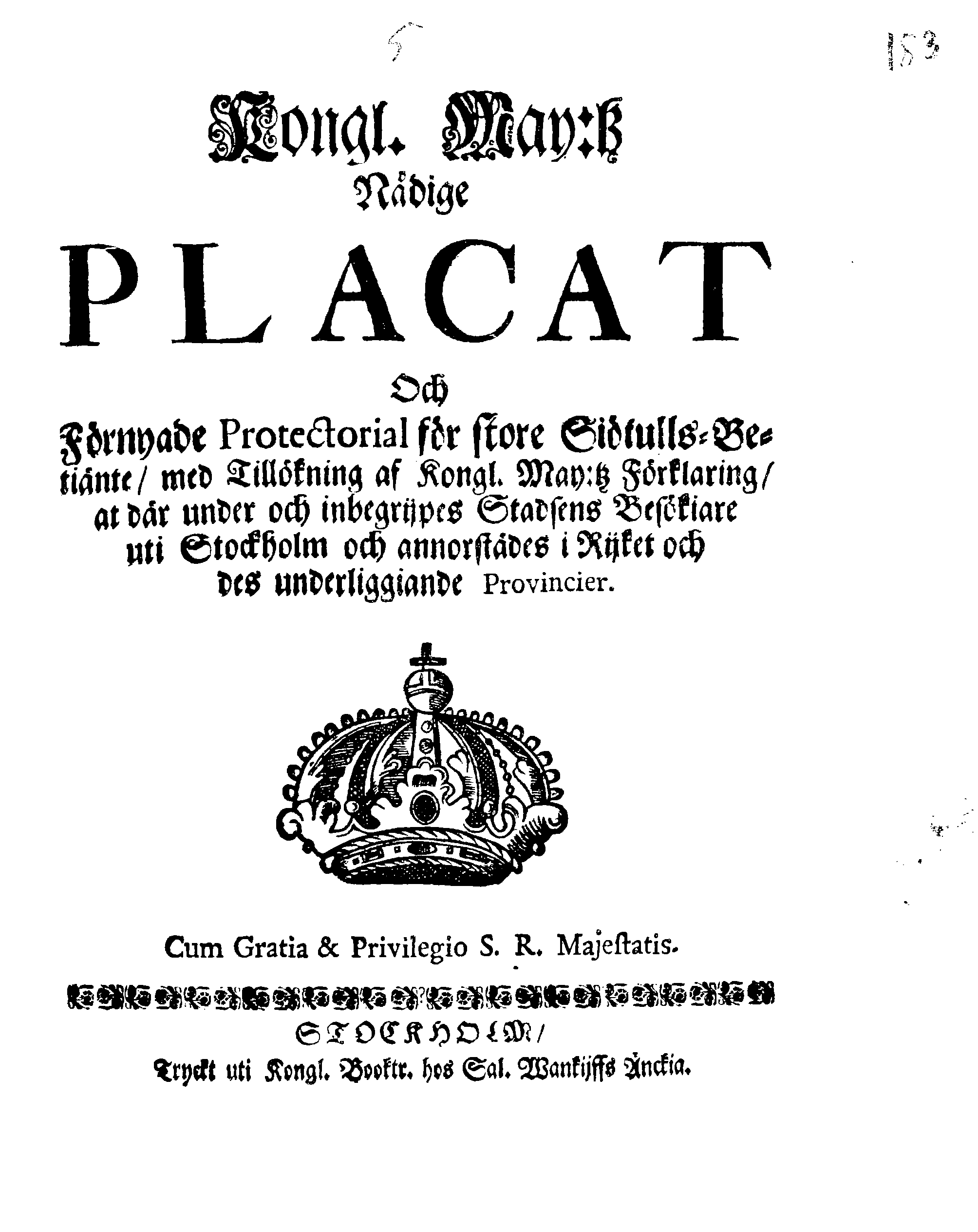 Kongl. May:tz Nådige PLACAT Och Förnyade Protectorial för store Siötulls-Betiänte, med Tillökning af Kongl. May:tz Förklaring, at där under och inbegrijpes Stadsens Besökiare uti Stockholm och annorstädes i Rijket och des underliggiande Provincier