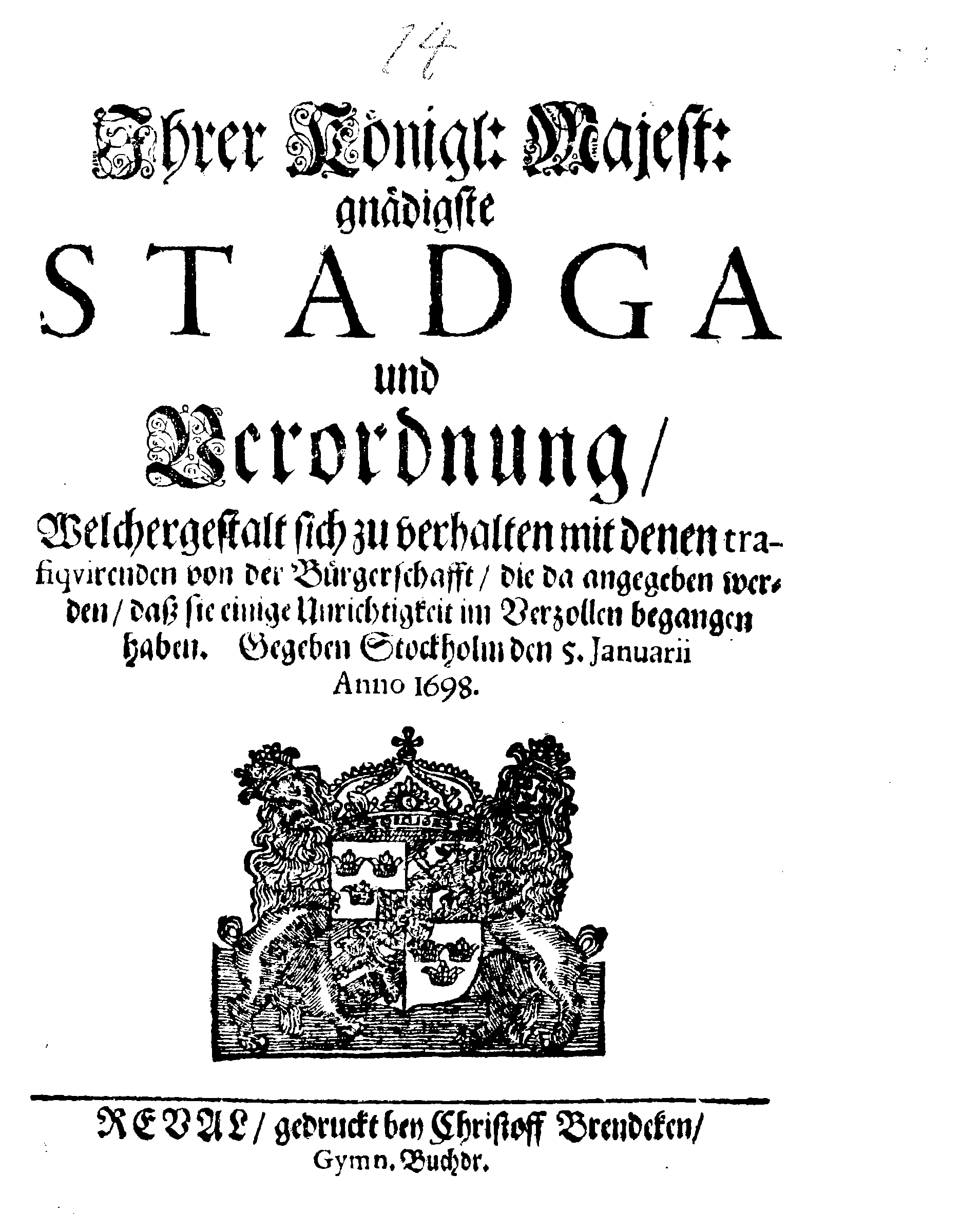 Ihrer Königl: Majest: gnädigste STADGA und Verordnung, Welchergestalt sich zu verhalten mit denen trafiqvirenden von der Bürgerschafft, die da angegeben werden, daß sie einige Unrichtigkeit im Verzollen begangen haben