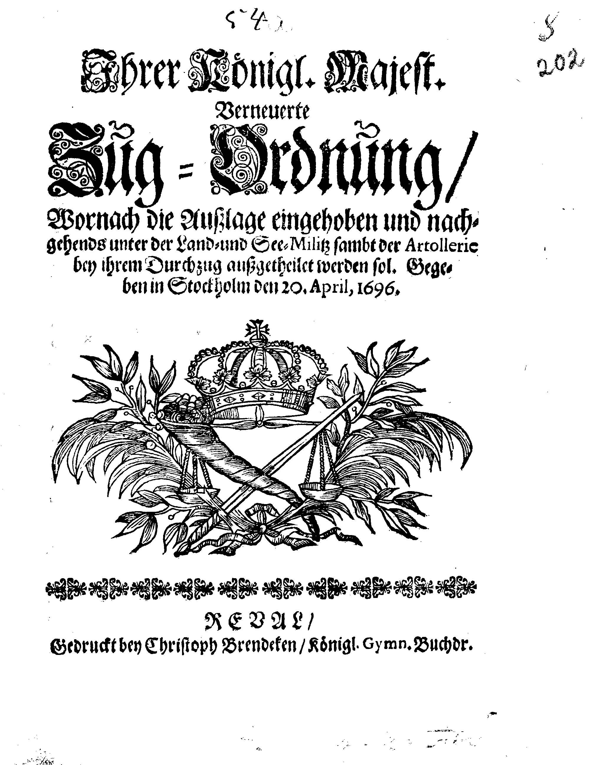 Ihrer Königl. Majest. Verneuerte Zug-Ordnung, Wornach die Außlage eingehoben und nachgehends unter der Land- und See-Militz sambt der Artollerie bey ihrem Durchzug außgetheilet werden sol